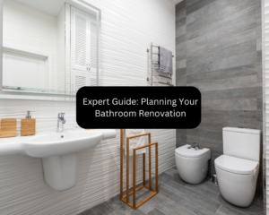 Expert Guide: Planning Your Bathroom Renovation