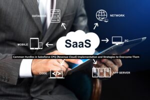 Implementation and Strategies to Overcome Hurdles in Salesforce CPQ